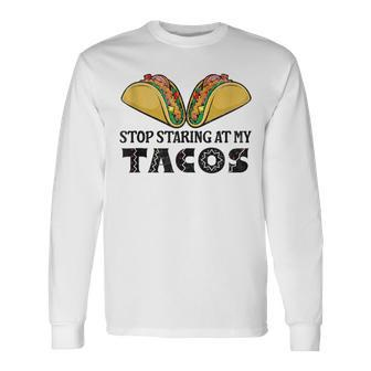 Taco-Mexican Fun Stop Staring At My Tacos For Cinco De Mayo Long Sleeve T-Shirt - Monsterry