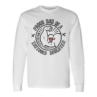 Tattoo Dad Proud Dad Of A Tattooed Daughter Long Sleeve T-Shirt - Monsterry DE