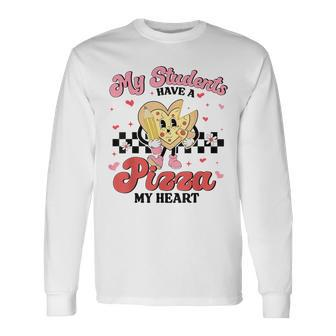 Teacher Valentines Day My Students Have A Pizza Of My Heart Long Sleeve T-Shirt | Mazezy