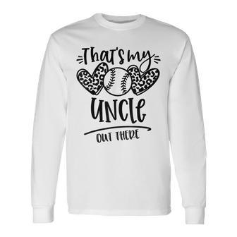 That's My Uncle Out There Baseball For Nephew Long Sleeve T-Shirt - Seseable