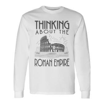 Thinking About The Roman Empire Rome Meme Dad Joke Long Sleeve T-Shirt - Seseable