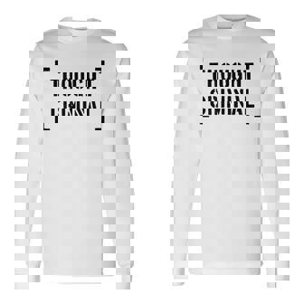 Thought Criminal Thoughtcriminal Crime Thoughtcrime 1984 Long Sleeve T-Shirt - Thegiftio