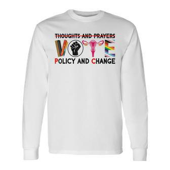 Thoughts And Prayers Vote Policy And Change Equality Rights Long Sleeve T-Shirt - Seseable