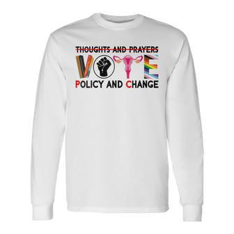 Thoughts And Prayers Vote Policy And Change Equality Rights Long Sleeve T-Shirt - Monsterry CA