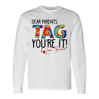 Tie Dye Dear Parents Tag You're It Love Teachers School Long Sleeve T-Shirt - Monsterry