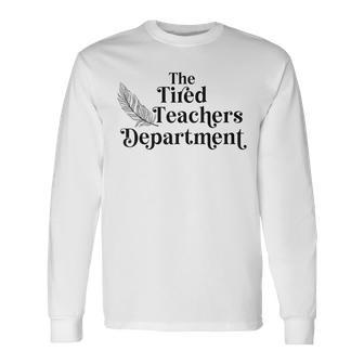 The Tired Teachers Department Long Sleeve T-Shirt - Monsterry