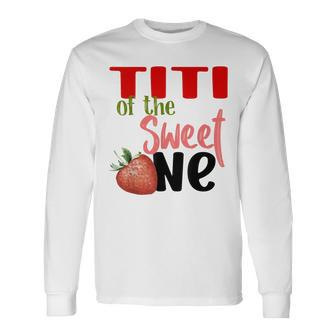 Titi The Sweet One Strawberry Birthday Family Party Long Sleeve T-Shirt - Thegiftio UK