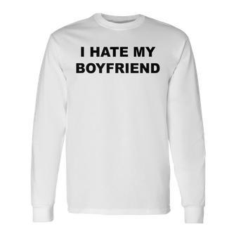 Top That Says I Hate My Boyfriend He Sucks - Long Sleeve T-Shirt - Monsterry UK