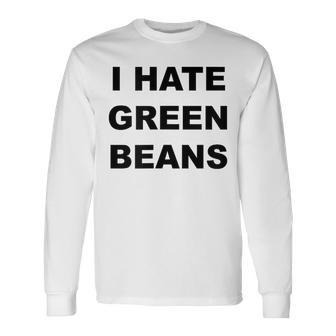 Top That Says I Hate Green Beans Green Beans Suck Long Sleeve T-Shirt - Monsterry UK