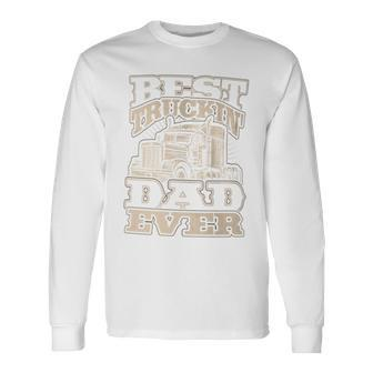 Truck Driver Best Trucking Dad Ever Trucker Fathers Day Long Sleeve T-Shirt - Monsterry
