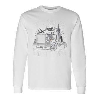 Truck Driver Best Trucking Dad Ever Trucker Truckin' Long Sleeve T-Shirt - Monsterry