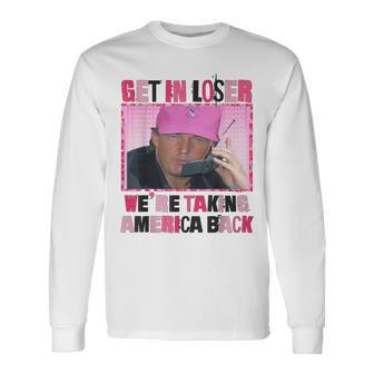 Trump Get In Loser We Are Taking America Back For Women Long Sleeve T-Shirt - Monsterry