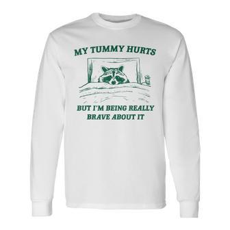 My Tummy Hurts But I'm Being Really Brave Raccoon Long Sleeve T-Shirt - Seseable