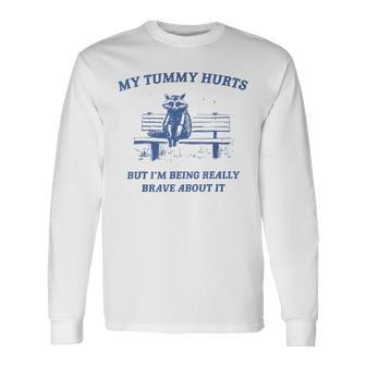 My Tummy Hurts Really Brave Raccoon Meme Mental Health Long Sleeve T-Shirt - Monsterry