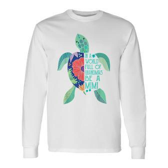 Turtle Be A Mimi In A World Full Of Grandmas Long Sleeve T-Shirt - Monsterry UK