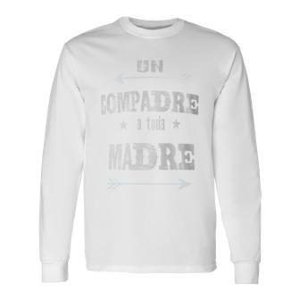Un Compadre A Toda Madre Compadre Long Sleeve T-Shirt - Monsterry UK