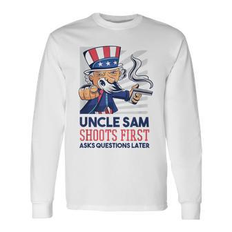 Uncle Sam Shoots First Asks Questions Later Long Sleeve T-Shirt - Monsterry DE