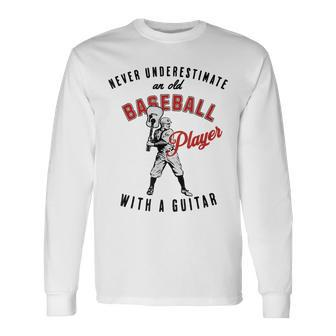 Never Underestimate An Old Baseball Player With A Guitar Long Sleeve T-Shirt - Thegiftio UK
