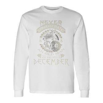 Never Underestimate Old Man Born In December Birthday Long Sleeve T-Shirt | Mazezy