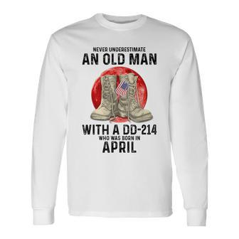 Never Underestimate An Old Man With A Dd-214 April Long Sleeve T-Shirt | Mazezy