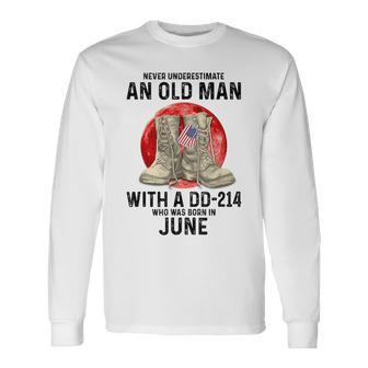 Never Underestimate An Old Man With A Dd-214 June Long Sleeve T-Shirt | Mazezy UK