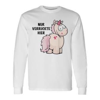 Unicorn Nur Verrückte Hier By Nici Langarmshirts - Seseable