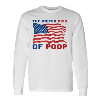 The United Piss Of Poop American Flag Saying Long Sleeve T-Shirt - Monsterry CA