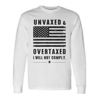 Unvaxxed And Overtaxed I Will Not Comply Saying Long Sleeve T-Shirt - Seseable
