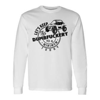 Utv Let's Keep Dumbfuckery To Minimum Today Dirty Off-Road Long Sleeve T-Shirt - Monsterry DE