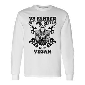 V8 Fahren Ist Wie Reiten Nuregan Achtzylinder Slogan Langarmshirts - Seseable