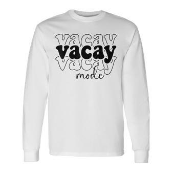 Vacay Mode Vacation Summer Cruise Trip Family Holiday Long Sleeve T-Shirt - Monsterry AU