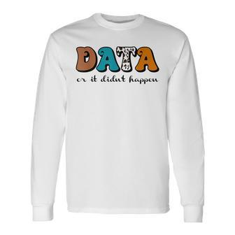 Vintage Data Or It Didn't Happen Aba Therapy Bcba Inclusion Long Sleeve T-Shirt - Monsterry CA