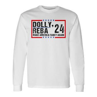 Vintage Dolly And Reba 2024 Make America Fancy Again Long Sleeve T-Shirt | Mazezy