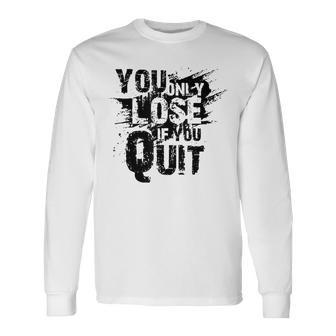 Vintage Retro You Only Lose If You Quit Long Sleeve T-Shirt - Seseable