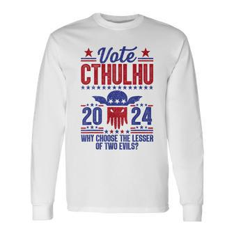 Vote 2024 Cthulhu President Choose The Lesser Of Two Evils Long Sleeve T-Shirt - Monsterry UK
