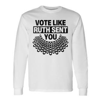 Vote Like Ruth Sent You Feminist Quote Long Sleeve T-Shirt - Seseable