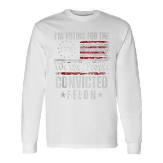 I Am Voting For The Convicted Felon Trump 2024 American Flag Long Sleeve T-Shirt - Monsterry CA