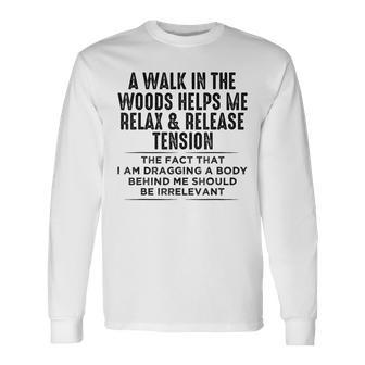 A Walk In The Woods Helps Me Relax & Release Tension Long Sleeve T-Shirt - Seseable