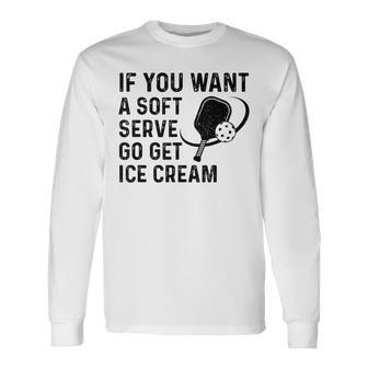 If You Want A Soft Serve Pickleball Women Long Sleeve T-Shirt - Seseable