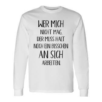 Wer Mich Nicht Mag Der Muss Noch An Sich Arbeiten Langarmshirts - Geschenkecke