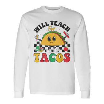 Will Teach For Tacos Lover Cute Cinco De Mayo Teacher Long Sleeve T-Shirt - Seseable