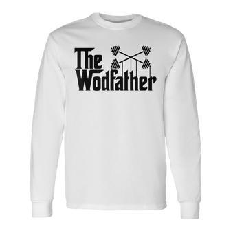 The Wodfather T Workout Gym Saying Long Sleeve T-Shirt - Monsterry