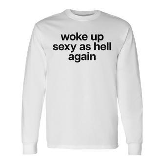 Woke Up Sexy As Hell Again X Bin Heut Wieder Sexy Aufgewacht Langarmshirts - Seseable