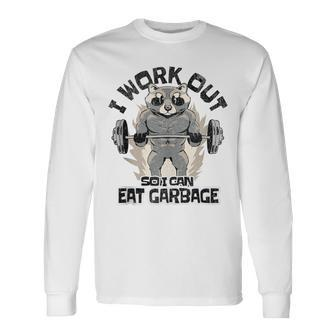 I Work Out So I Can Eat Garbage Racoon Trash Eater Foodie Long Sleeve T-Shirt - Monsterry