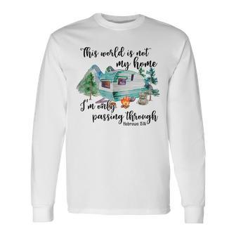 This World Is Not My Home I'm Only Passing Camping Camper Long Sleeve T-Shirt | Mazezy AU