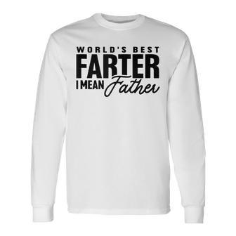 World's Best Farter I Mean Father Father's Day Long Sleeve T-Shirt - Seseable