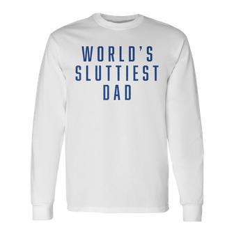 World's Sluttiest Dad Fathers Day Dad Matching Family Long Sleeve T-Shirt - Monsterry DE