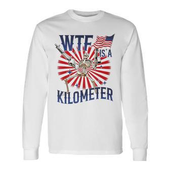 Wtf Is A Kilometer Skeleton Wear Firearms American Saying Long Sleeve T-Shirt - Monsterry