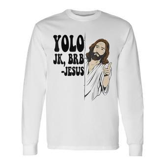 Yolo Jk Brb Jesus Resurrection Christians Easter Day Long Sleeve T-Shirt | Mazezy