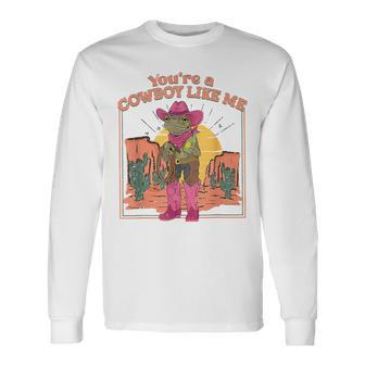 You're A Cowboy Like Me Cowboy Frog Long Sleeve T-Shirt - Monsterry CA